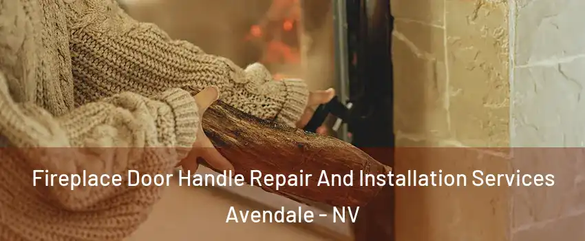 Fireplace Door Handle Repair And Installation Services Avendale - NV