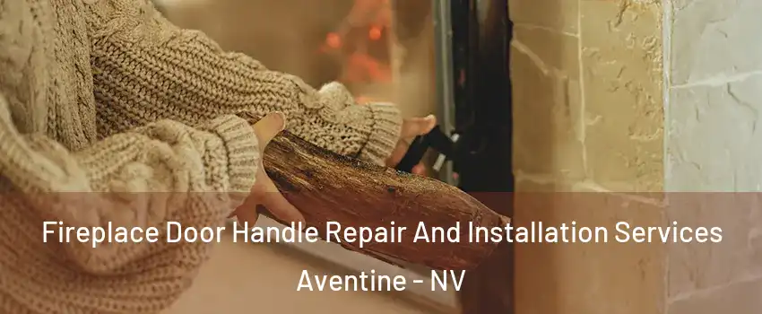 Fireplace Door Handle Repair And Installation Services Aventine - NV
