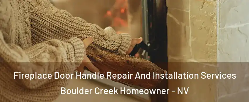Fireplace Door Handle Repair And Installation Services Boulder Creek Homeowner - NV