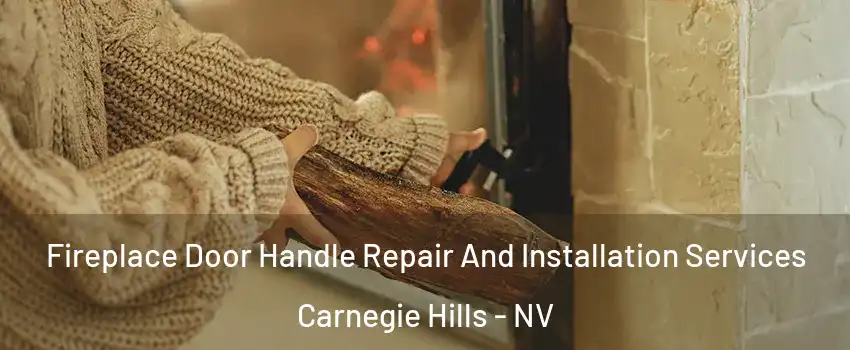 Fireplace Door Handle Repair And Installation Services Carnegie Hills - NV