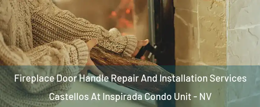 Fireplace Door Handle Repair And Installation Services Castellos At Inspirada Condo Unit - NV