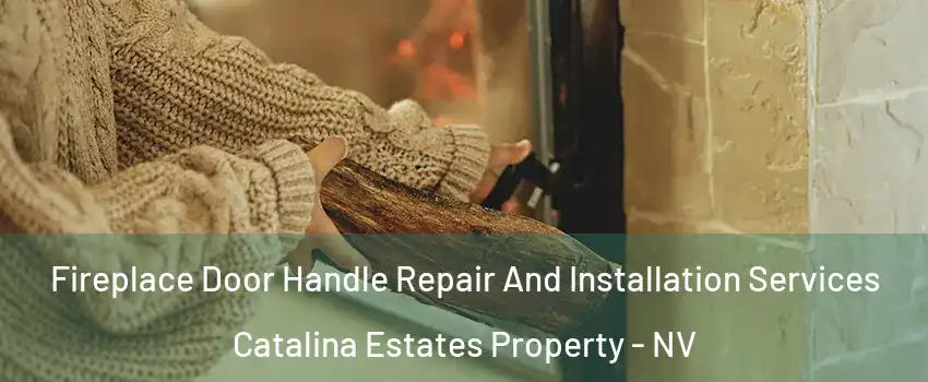 Fireplace Door Handle Repair And Installation Services Catalina Estates Property - NV