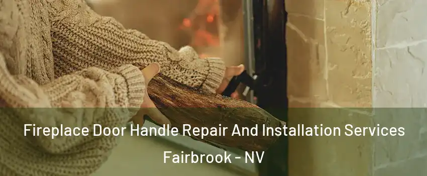 Fireplace Door Handle Repair And Installation Services Fairbrook - NV
