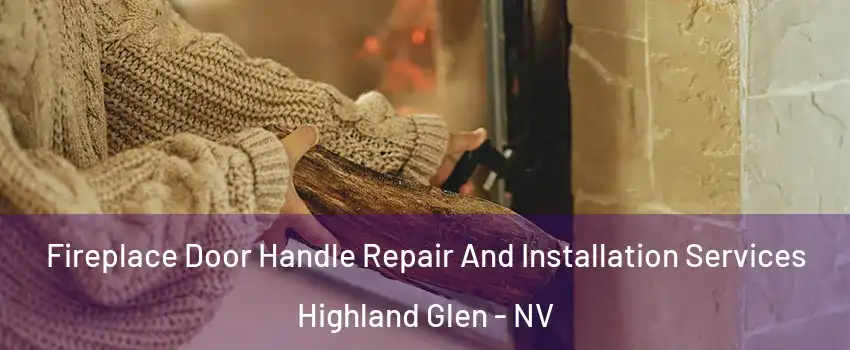 Fireplace Door Handle Repair And Installation Services Highland Glen - NV