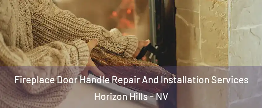 Fireplace Door Handle Repair And Installation Services Horizon Hills - NV