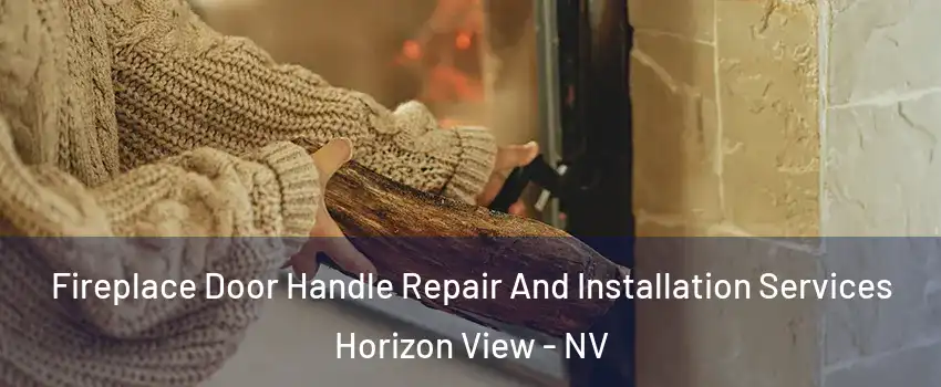 Fireplace Door Handle Repair And Installation Services Horizon View - NV