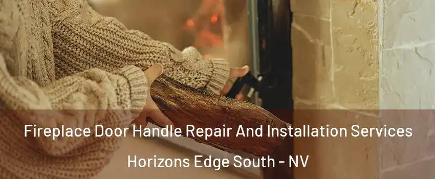 Fireplace Door Handle Repair And Installation Services Horizons Edge South - NV