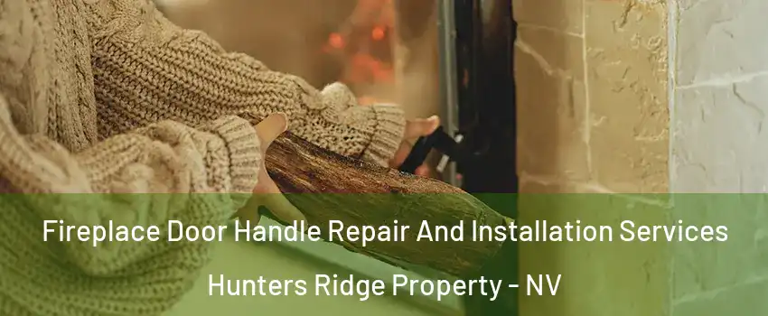 Fireplace Door Handle Repair And Installation Services Hunters Ridge Property - NV