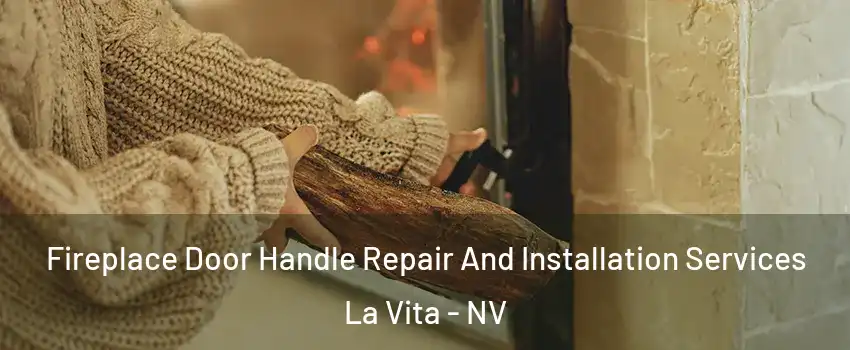 Fireplace Door Handle Repair And Installation Services La Vita - NV