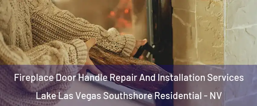 Fireplace Door Handle Repair And Installation Services Lake Las Vegas Southshore Residential - NV