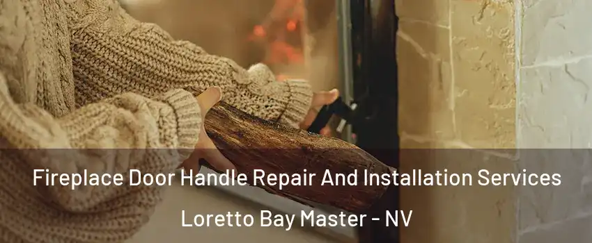 Fireplace Door Handle Repair And Installation Services Loretto Bay Master - NV