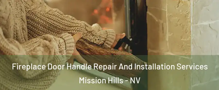 Fireplace Door Handle Repair And Installation Services Mission Hills - NV