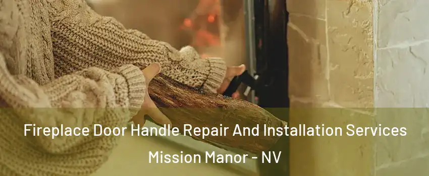 Fireplace Door Handle Repair And Installation Services Mission Manor - NV