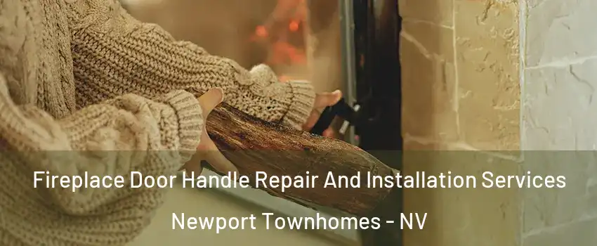 Fireplace Door Handle Repair And Installation Services Newport Townhomes - NV