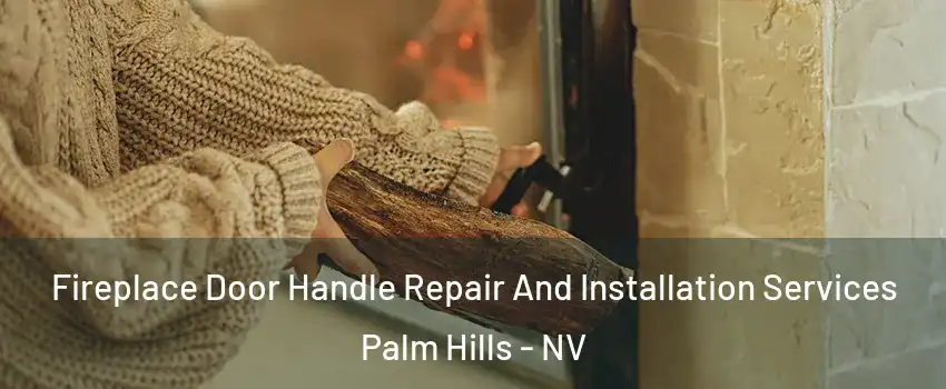 Fireplace Door Handle Repair And Installation Services Palm Hills - NV