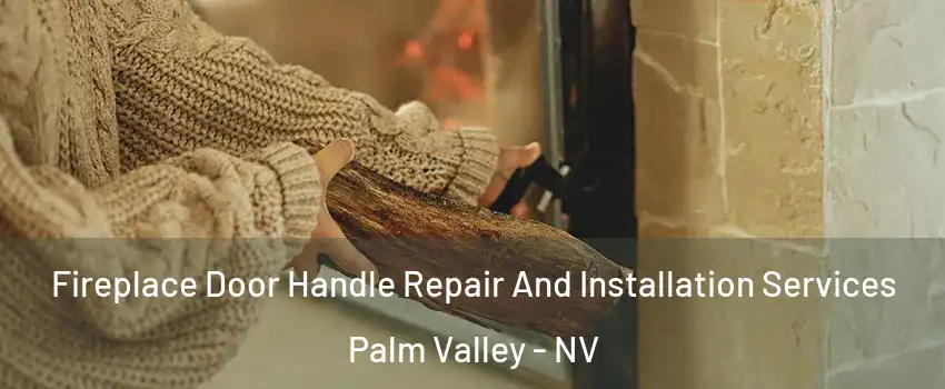 Fireplace Door Handle Repair And Installation Services Palm Valley - NV