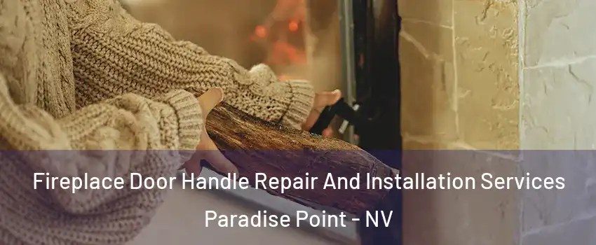 Fireplace Door Handle Repair And Installation Services Paradise Point - NV