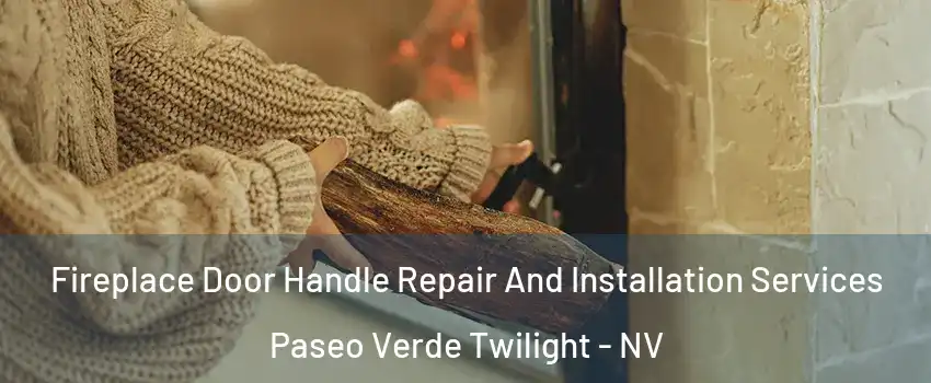 Fireplace Door Handle Repair And Installation Services Paseo Verde Twilight - NV