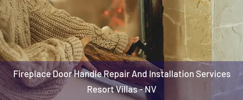 Fireplace Door Handle Repair And Installation Services Resort Villas - NV