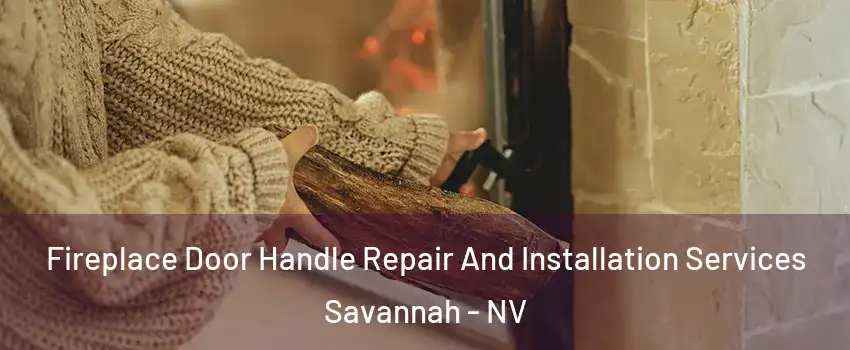 Fireplace Door Handle Repair And Installation Services Savannah - NV