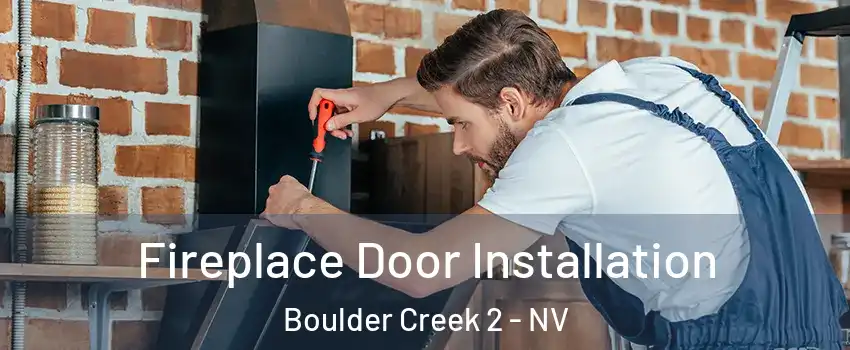 Fireplace Door Installation Boulder Creek 2 - NV