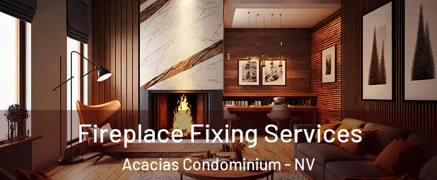 Fireplace Fixing Services Acacias Condominium - NV
