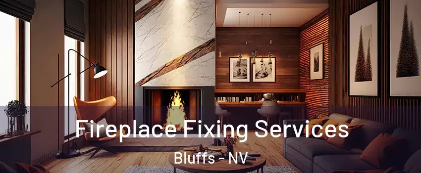 Fireplace Fixing Services Bluffs - NV