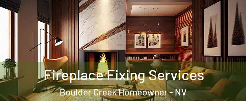Fireplace Fixing Services Boulder Creek Homeowner - NV