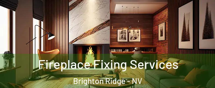 Fireplace Fixing Services Brighton Ridge - NV