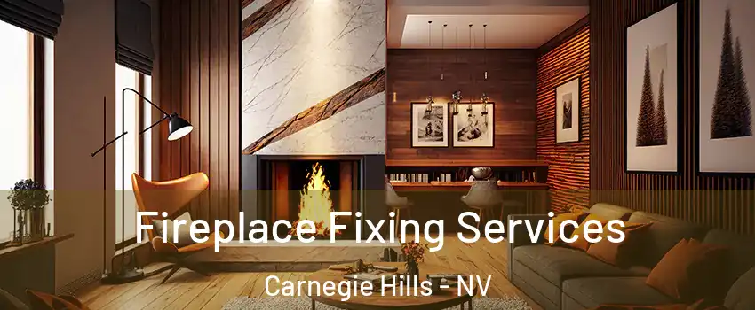 Fireplace Fixing Services Carnegie Hills - NV