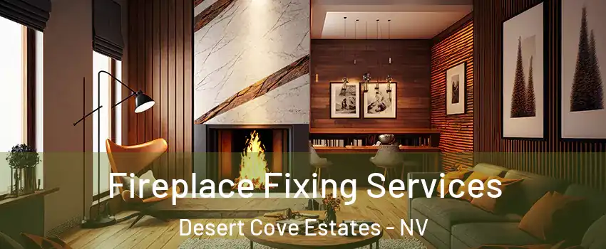 Fireplace Fixing Services Desert Cove Estates - NV