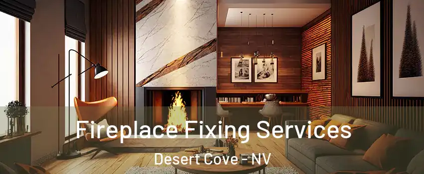 Fireplace Fixing Services Desert Cove - NV