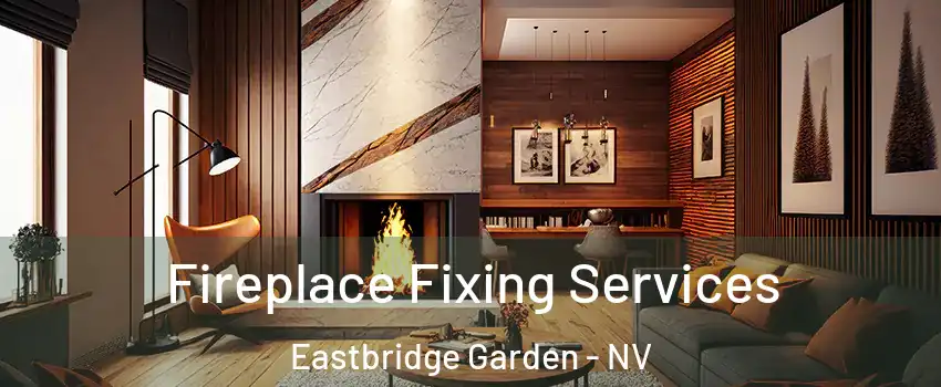 Fireplace Fixing Services Eastbridge Garden - NV