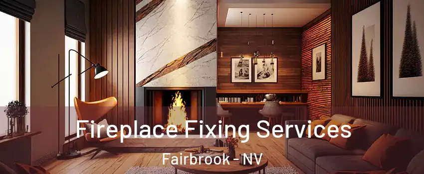 Fireplace Fixing Services Fairbrook - NV