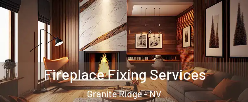 Fireplace Fixing Services Granite Ridge - NV