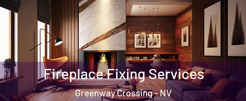 Fireplace Fixing Services Greenway Crossing - NV