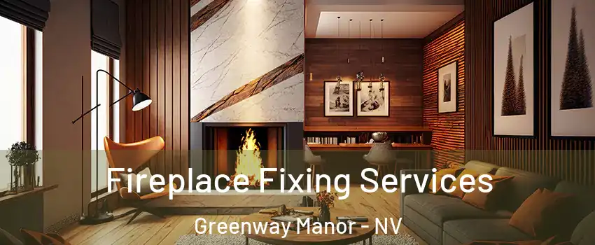Fireplace Fixing Services Greenway Manor - NV