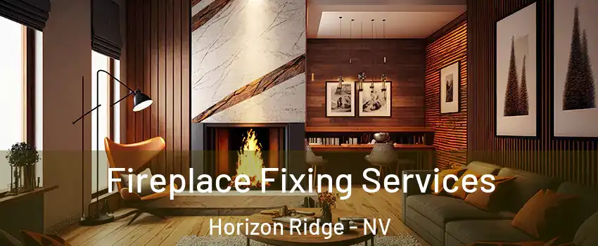Fireplace Fixing Services Horizon Ridge - NV