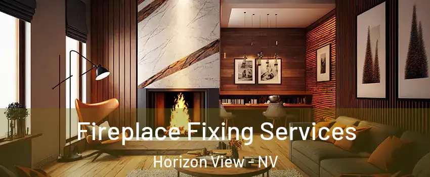 Fireplace Fixing Services Horizon View - NV