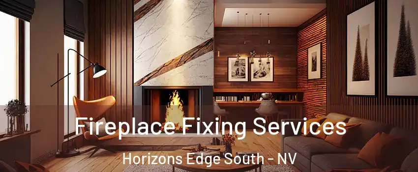 Fireplace Fixing Services Horizons Edge South - NV