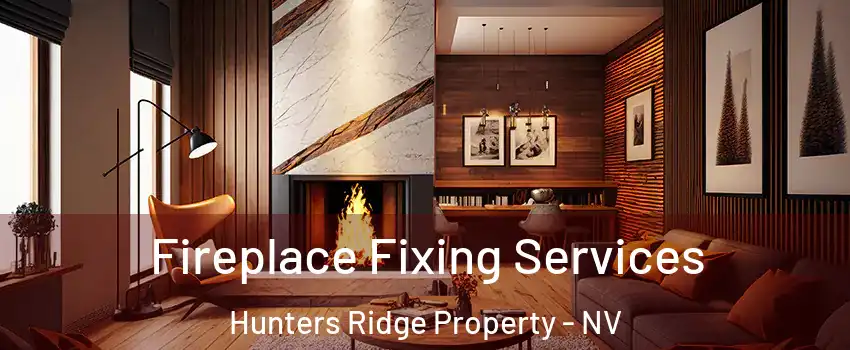 Fireplace Fixing Services Hunters Ridge Property - NV
