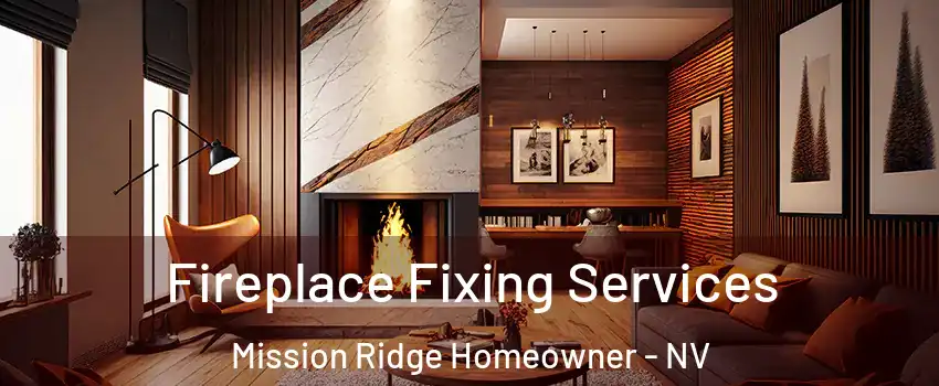 Fireplace Fixing Services Mission Ridge Homeowner - NV