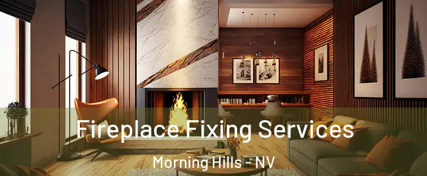 Fireplace Fixing Services Morning Hills - NV