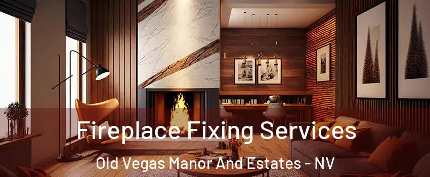 Fireplace Fixing Services Old Vegas Manor And Estates - NV