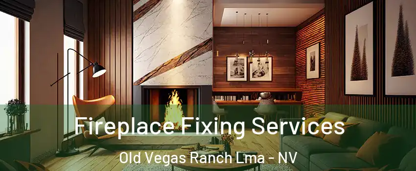 Fireplace Fixing Services Old Vegas Ranch Lma - NV