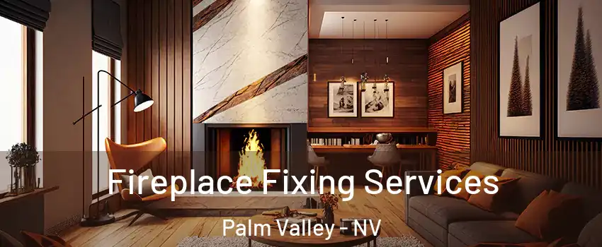 Fireplace Fixing Services Palm Valley - NV