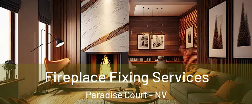 Fireplace Fixing Services Paradise Court - NV