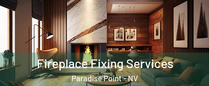 Fireplace Fixing Services Paradise Point - NV