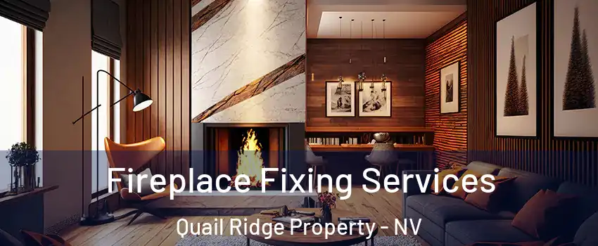 Fireplace Fixing Services Quail Ridge Property - NV