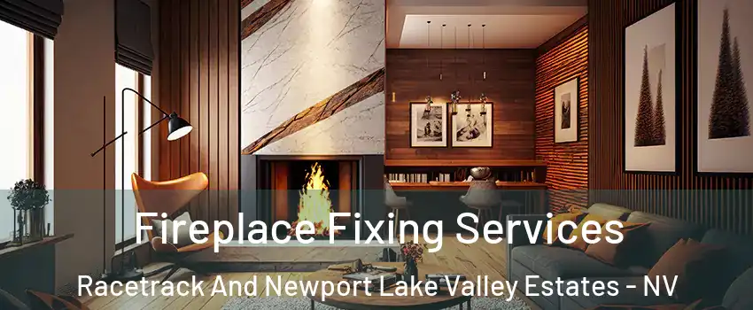 Fireplace Fixing Services Racetrack And Newport Lake Valley Estates - NV